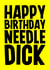 Rude Birthday Card - Needle Dick created by Blind Faith