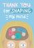 Cute Thank You Card - Shaping My Mind created by Belly Flops 
