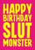 Rude Birthday Card - Slut Monster created by Blind Faith