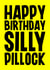 Funny Birthday Card - Silly Pillock created by Blind Faith