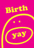 Cute Birthday Card - Birth Yay - Smiley Face created by OBJECTABLES