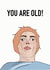 Funny birthday card – "You Are Old!" – for friend or sibling created by Lisen Vennesland
