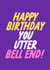 Funny Birthday Card - Utter Bell End created by The Marmalade Cat