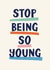 Funny Birthday Card - Stop Being So Young created by Christine Cuddihy Illustration