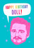 Fun Birthday Card - Pedro Pascal - Happy Birthday Doll created by Violet and Alfie