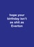 Fun Birthday Card - Everton FC - Hope Your Birthday Isn't Shit As Everton created by The Cake Thief