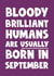 Fun Birthday Card - Bloody Brilliant Humans - Usually Born In September created by Naomi Park