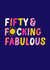 Fun 50th Birthday Card - Fifty & F*cking Fabulous - Sunshine created by Pin & Paper