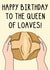 Fun Birthday Card - To The Queen Of Loaves - Making Bread created by OhJaye
