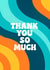 Thank You So Much Card – Bold and Colourful Teacher Appreciation created by Bableen Sra