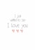 Simple I Love You greetings card with Love Hearts created by JuBee Illustrations