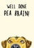 Funny Exam/Congratulations Card - Well Done Pea Brain! - Dog created by Bewilderbeest