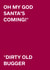Rude Christmas Card - Santa's Coming - Dirty Old Bugger created by original fox designs