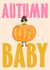 Cute Birthday Card - Autumn Baby - Pumpkin created by URGHH Card Co.