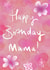 Pretty pink floral happy birthday mama card! created by Winifred & The Wolf