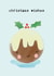 Cute Christmas card - Christmas Pudding - Christmas Wishes created by Bexy Boo
