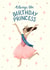 Funny Birthday Card - For Her - Always The Birthday Princess created by Silky Rose Design