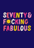 Fun 70th Birthday Card - Seventy & F*cking Fabulous - Sunshine created by Pin & Paper