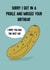 Funny Birthday Card - Belated - Sorry I Got In A Pickle And Missed Your Birthday created by Blessherlittleartoons by Amy