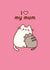 Cute Birthday/Mother's Day Card - Pusheen - I Love My Mum created by Hype Cards