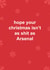 Funny Christmas Card - Arsenal - Hope Your Christmas Isn't As Shit As Arsenal created by The Cake Thief