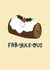 Cute and Fabulous Christmas Card, Yule Log, Fab-Yule-Ous created by StudioLazy