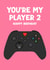 Fun Birthday Card - Xbox Control - You're My Player 2 - For Her created by Pink Peach Cards