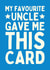 Funny Birthday Card - For Niece/Nephew - Favourite Uncle created by Sundiva Designs