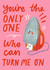 Cute Anniversary Card- Iron Anniversary - You're The Only One Who Can Turn Me On created by AbiGoLucky