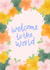 Cute New Baby Card - Welcome To The World - Flowers created by Fliss Muir