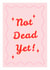 Not Dead Yet! Greeting Card | Happy Birthday created by Mark Winter
