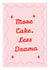 More Cake, Less Drama Greeting Card | Happy Birthday created by Mark Winter