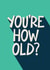 Funny Birthday Card - You're How Old? created by Bev O'Connor || @oconnordesign
