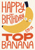 Cute Birthday Card - For Him - Top Banana created by Christine Cuddihy Illustration