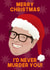 Funny Christmas Card - I'd Never Murder You - Alan Carr created by The Queer Store