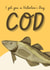 Funny Valentine's Day Card - Cod - Fish Pun created by Sundiva Designs