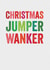 Rude Christmas Card - Christmas Jumper Wanker created by Brainbox Candy