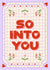 Pretty Valentine's Day Card - So Into You created by Kamiya Chirodian