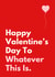 Funny Valentine's Day Card - Whatever This Is created by Sundiva Designs