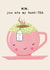 Cute Mother's Day card for MUM- Tea -MUM, you are my best-TEA (dipped with love) created by Bexy Boo