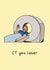 Funny CT scan goodbye new / job card for radiographers and medical staff created by Erin Berry