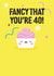 Fancy that you're 40- 40th milestone birthday card- Cute fondant french fancy created by Pango Productions