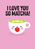 Cute Anniversary Card for Signifcant other- I love you so matcha- Punny created by Pango Productions