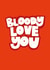 Classic Valentine's Day Card - Bloody Love You created by Chloe Turner