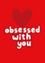 Classic Valentine's Day Card - Obsessed With You created by Chloe Turner