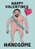 Funny Valentine's Day Card - Handsome - Ultimate Lover created by Kattypoos