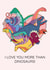 Funny Valentine's Day Card - Love You More Than Dinosaurs created by Dinosaurs Doing Stuff