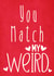 A cute, humorous card for your perfect match (weirdness and all) created by Louise Potton Designs