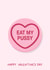 Cheeky Rude Valentine’s Day Swizzels Love Hearts Sweets Card - Eat My Pussy created by YAWN DESIGNS