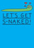 Let's Get S-naked! Funny Valentine's Day or Anniversary Card. created by mungo and shoddy